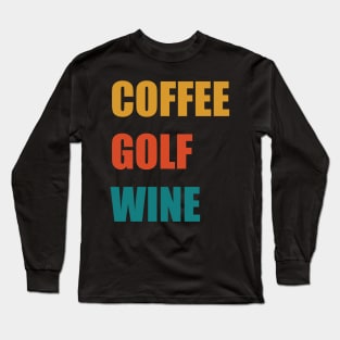 Coffee Golf Wine Long Sleeve T-Shirt